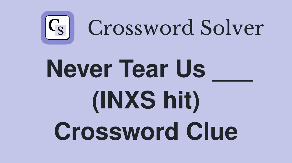 Never Tear Us ___ (INXS hit) Crossword Clue