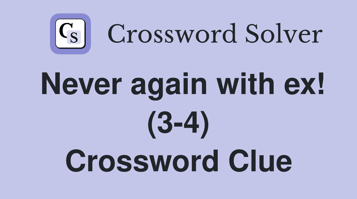 Never again with ex! (3-4) Crossword Clue