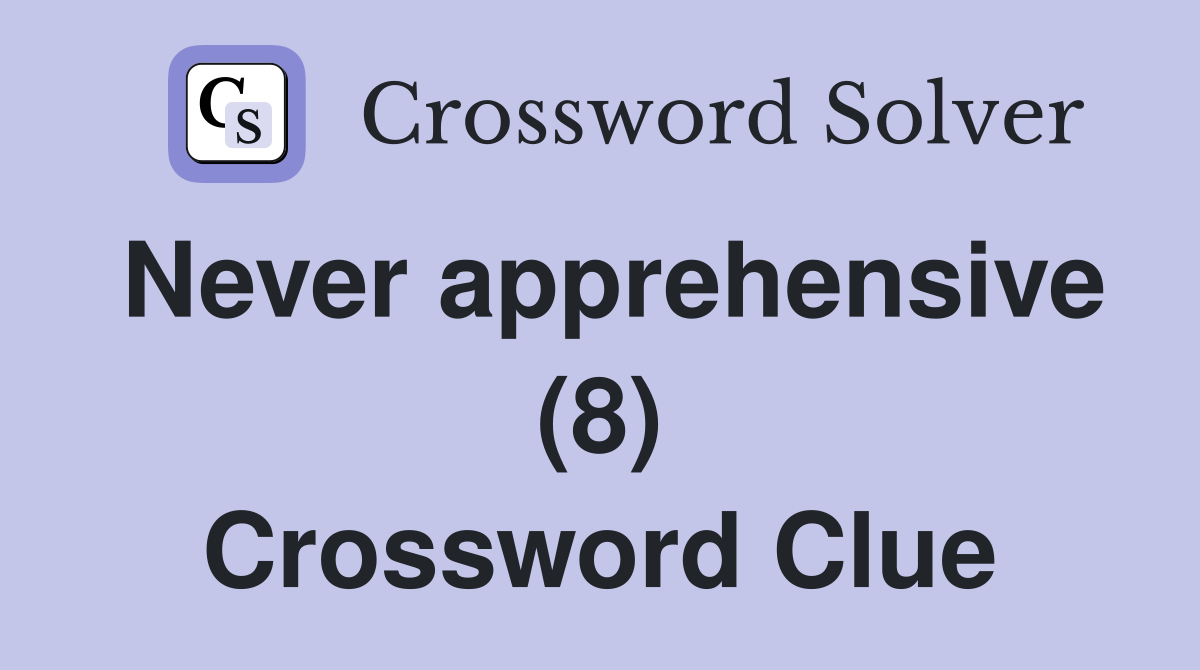 Never apprehensive (8) Crossword Clue