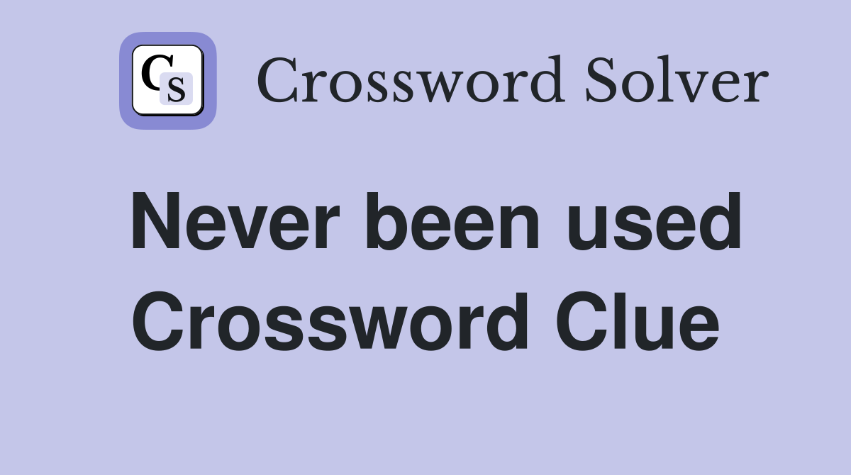 Never been used Crossword Clue