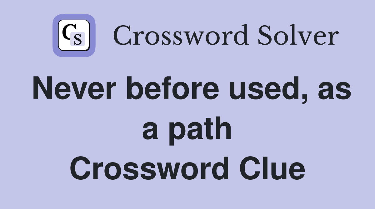 Never before used, as a path Crossword Clue