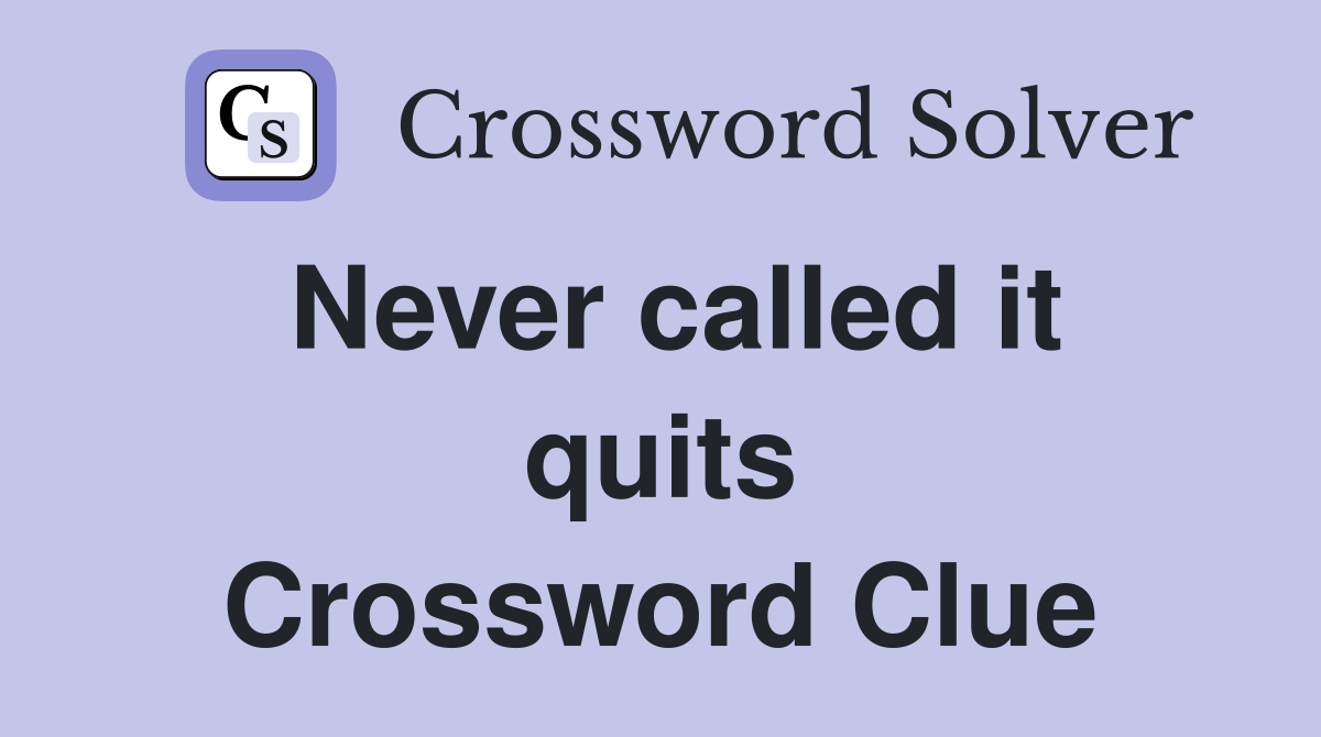 Never called it quits Crossword Clue