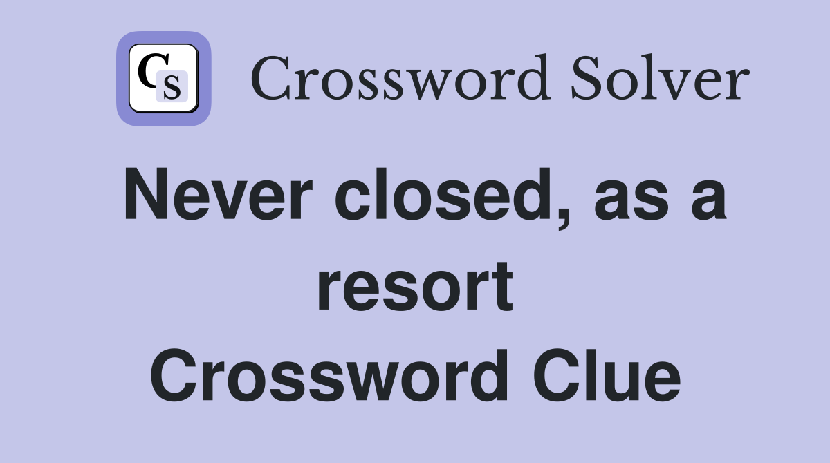Never closed, as a resort Crossword Clue