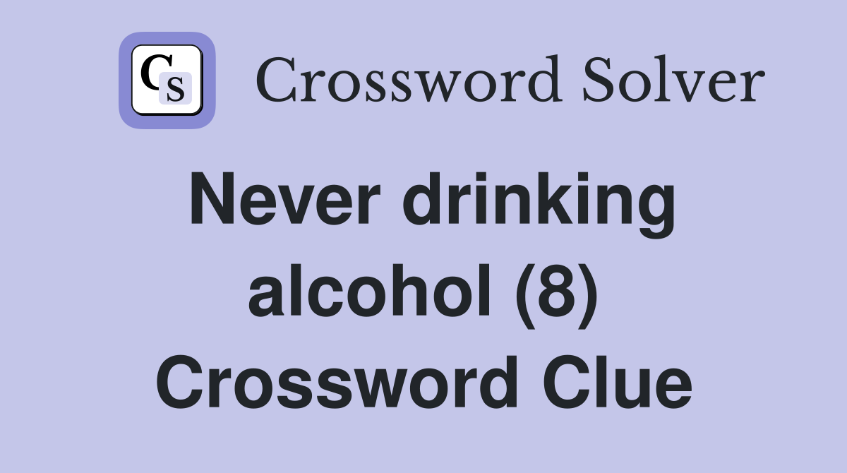Never drinking alcohol (8) Crossword Clue