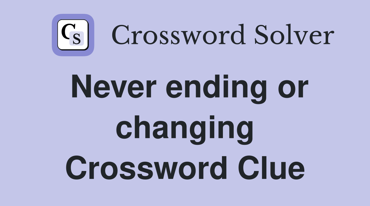 Never ending or changing Crossword Clue