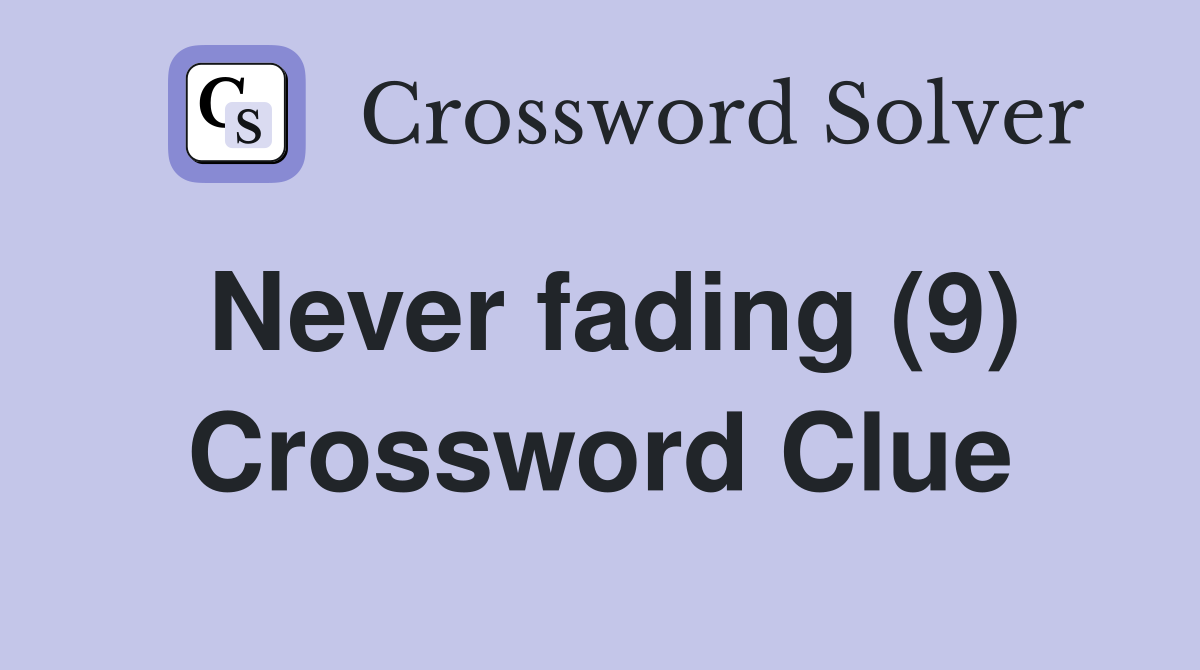 Never fading (9) Crossword Clue