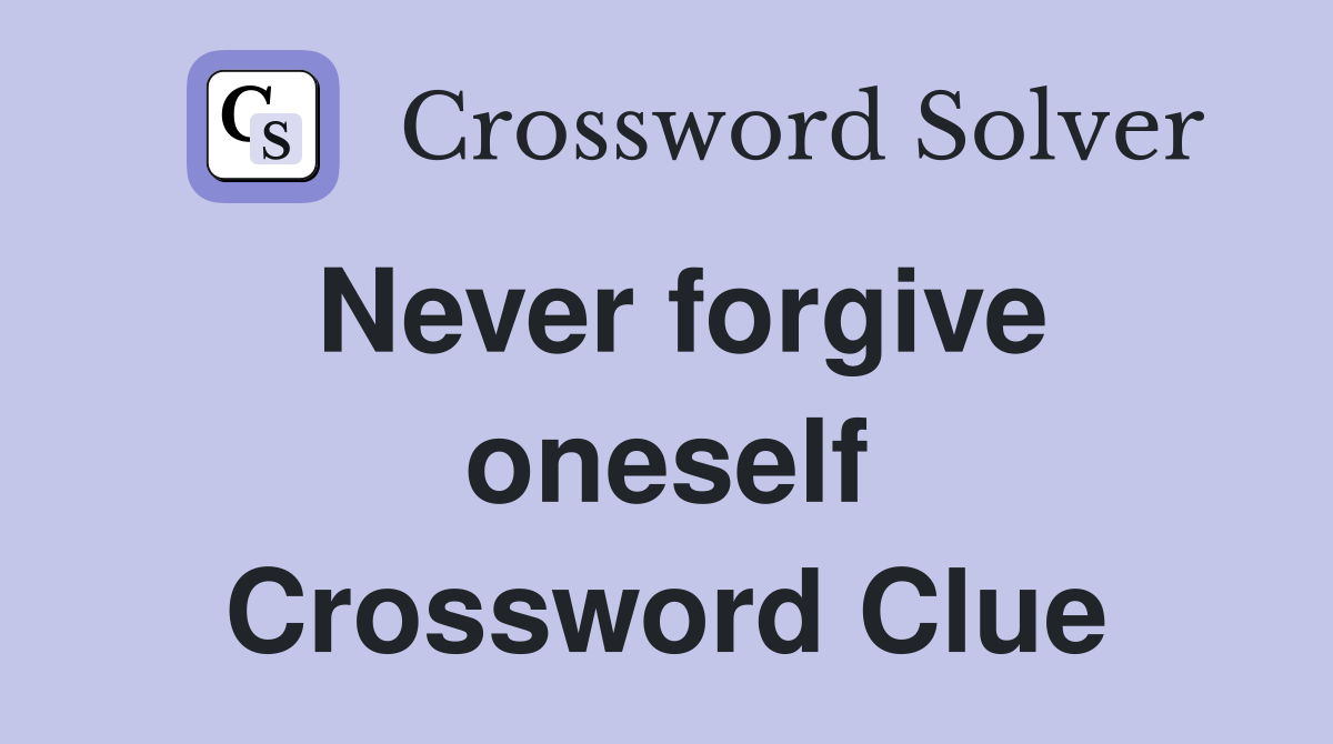 Never forgive oneself Crossword Clue