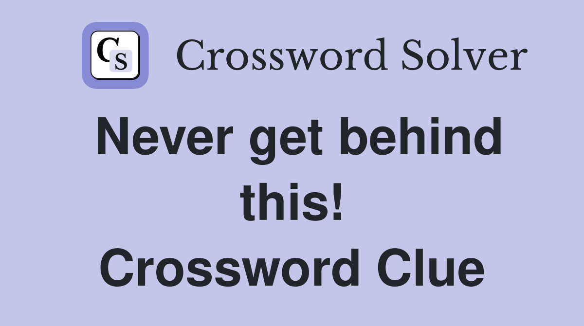 Never get behind this! Crossword Clue