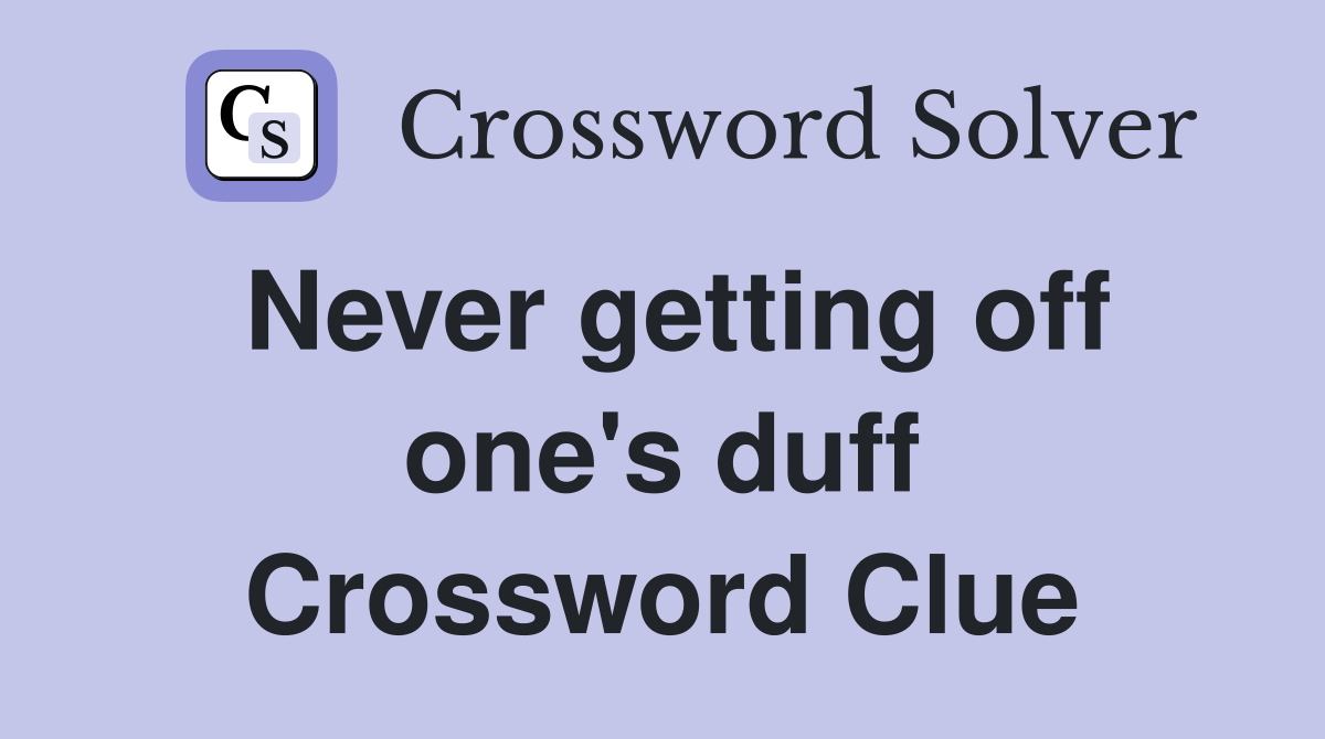Never getting off one's duff Crossword Clue