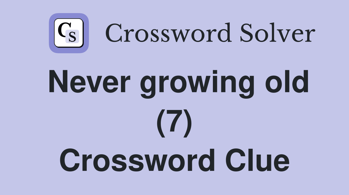Never growing old (7) Crossword Clue