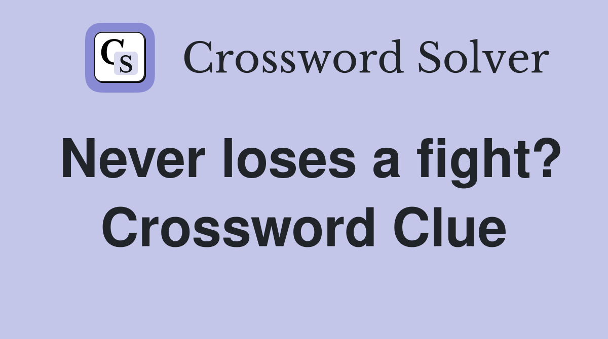 Never loses a fight? Crossword Clue