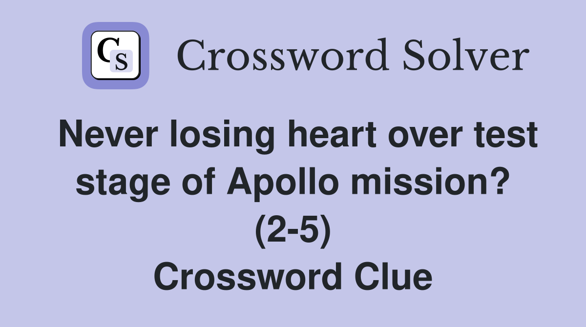 Never losing heart over test stage of Apollo mission? (2-5) Crossword Clue