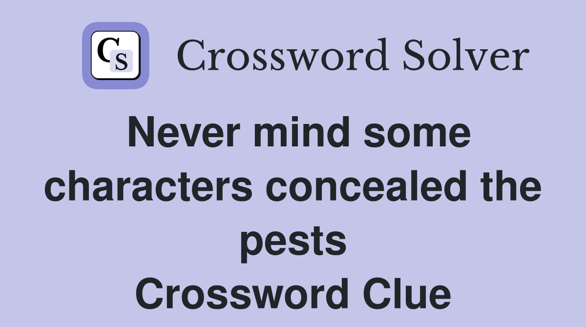 Never mind some characters concealed the pests Crossword Clue