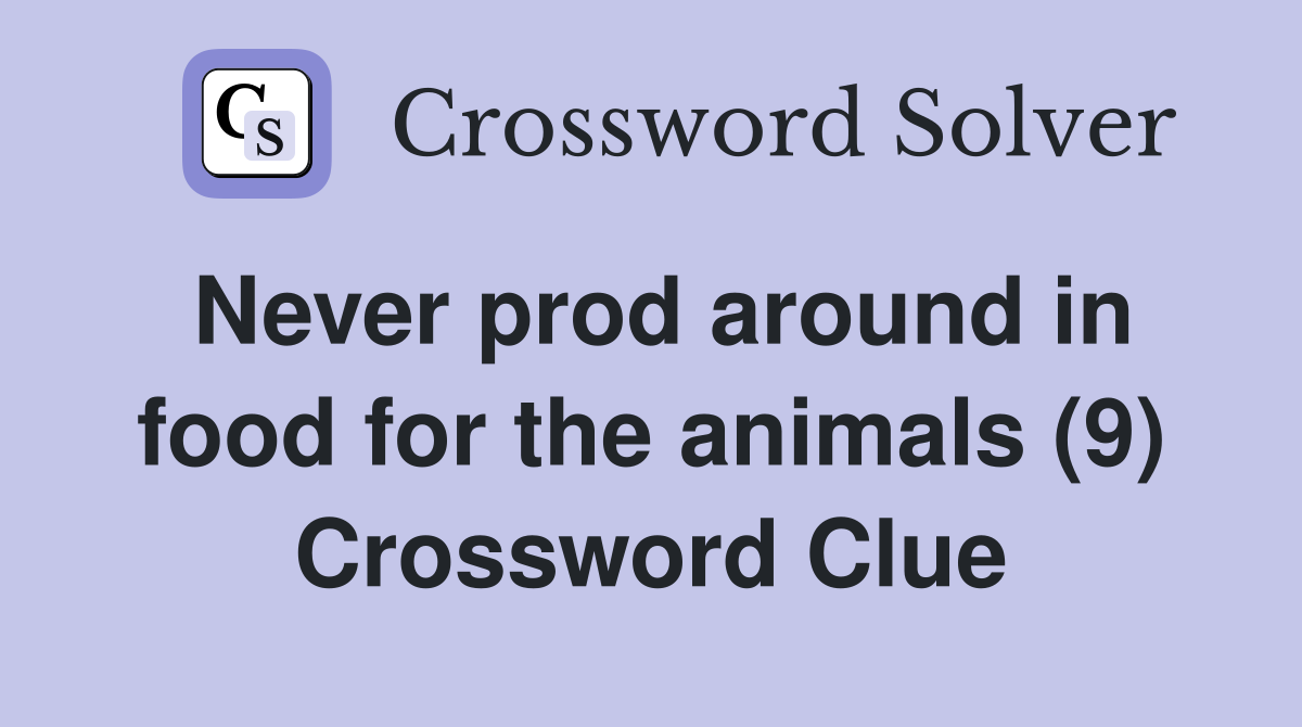 Never prod around in food for the animals (9) Crossword Clue