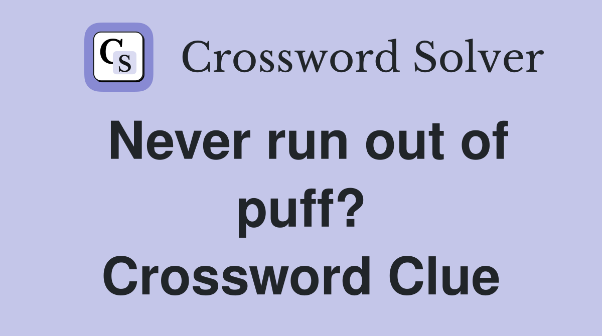 Never run out of puff? Crossword Clue