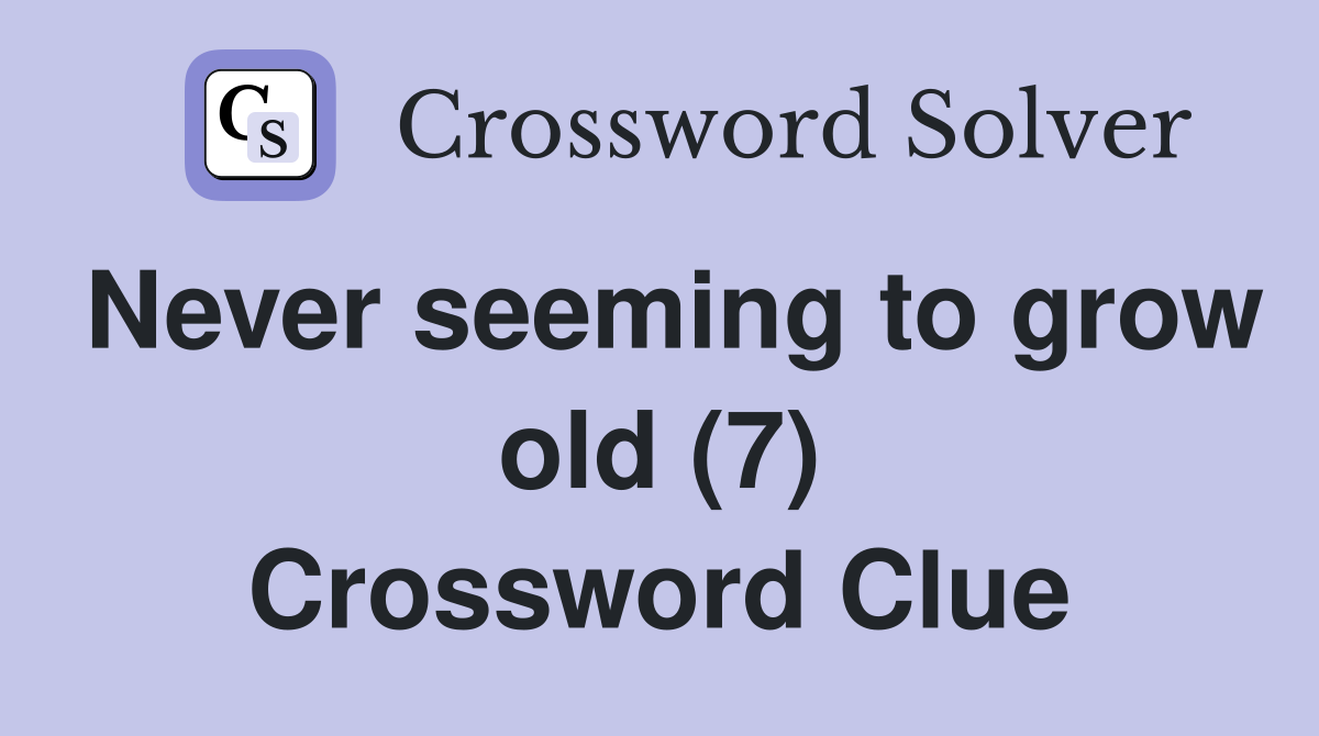 Never seeming to grow old (7) Crossword Clue