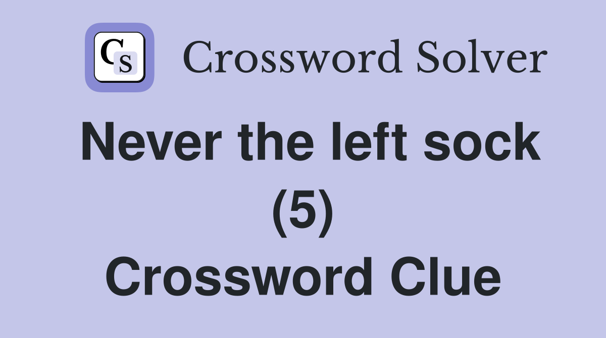 Never the left sock (5) Crossword Clue