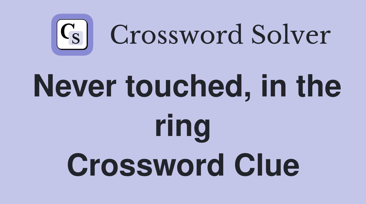 Never touched, in the ring Crossword Clue