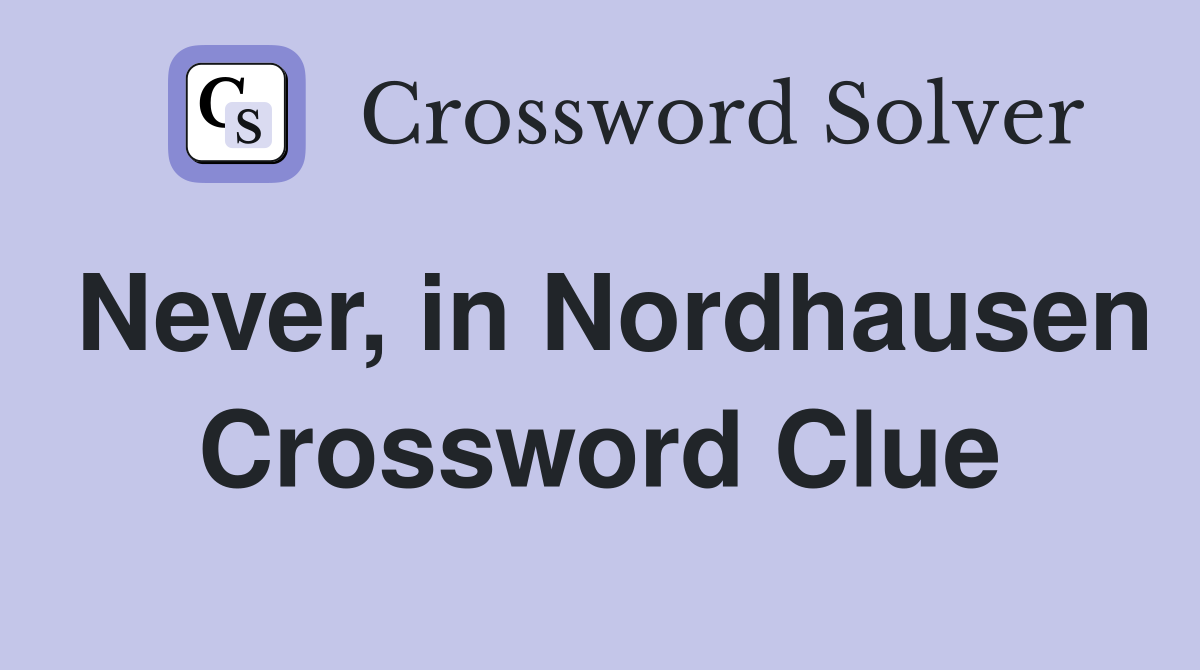 Never, in Nordhausen Crossword Clue