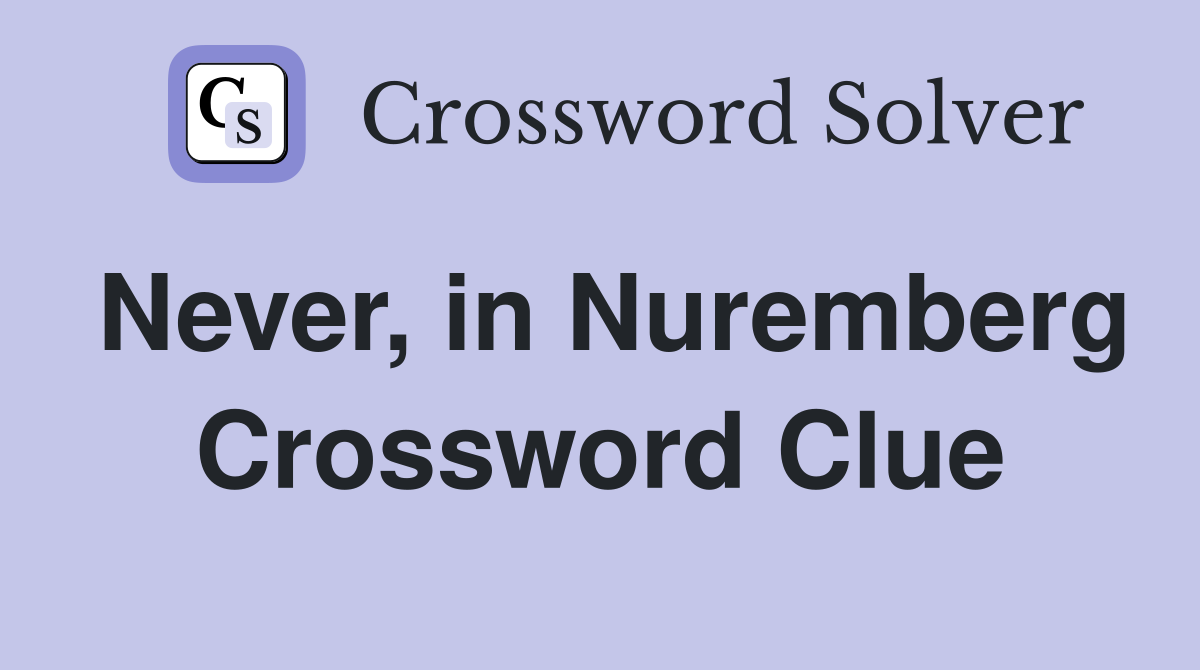 Never, in Nuremberg Crossword Clue