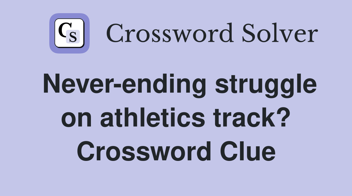 Never-ending struggle on athletics track? Crossword Clue