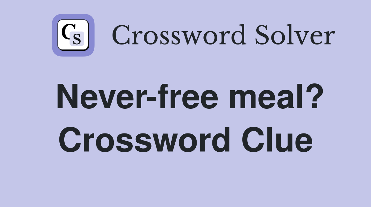 Never-free meal? Crossword Clue