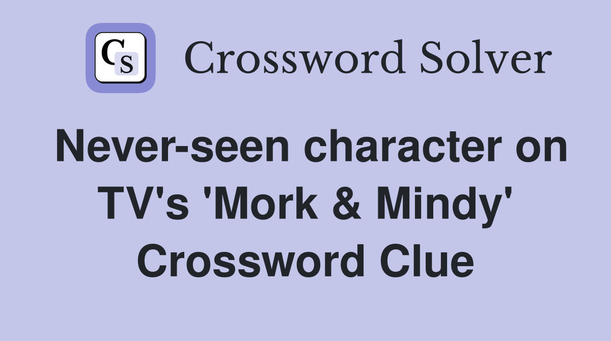 Never-seen character on TV's 'Mork & Mindy' Crossword Clue