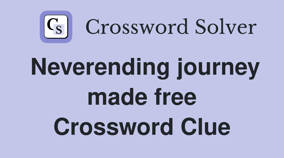 Neverending journey made free Crossword Clue