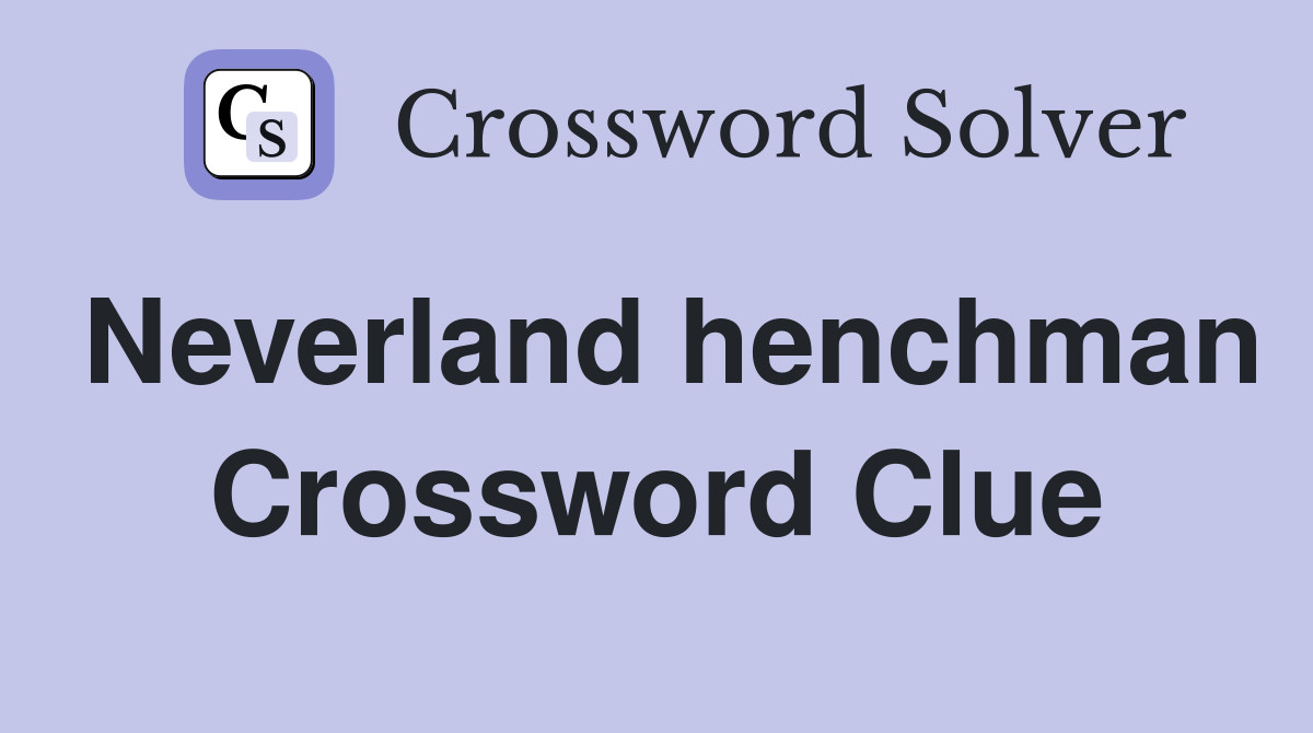 Neverland henchman Crossword Clue