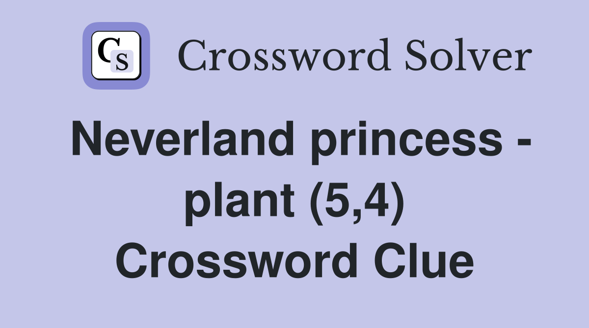 Neverland princess - plant (5,4) Crossword Clue