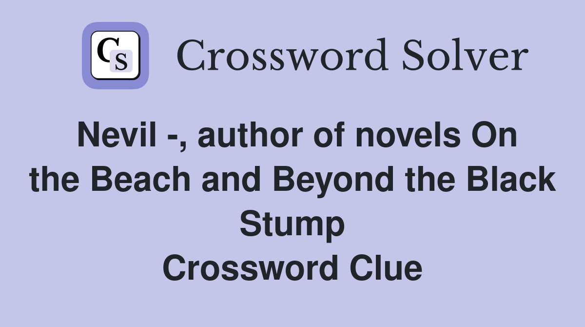 Nevil -, author of novels On the Beach and Beyond the Black Stump Crossword Clue