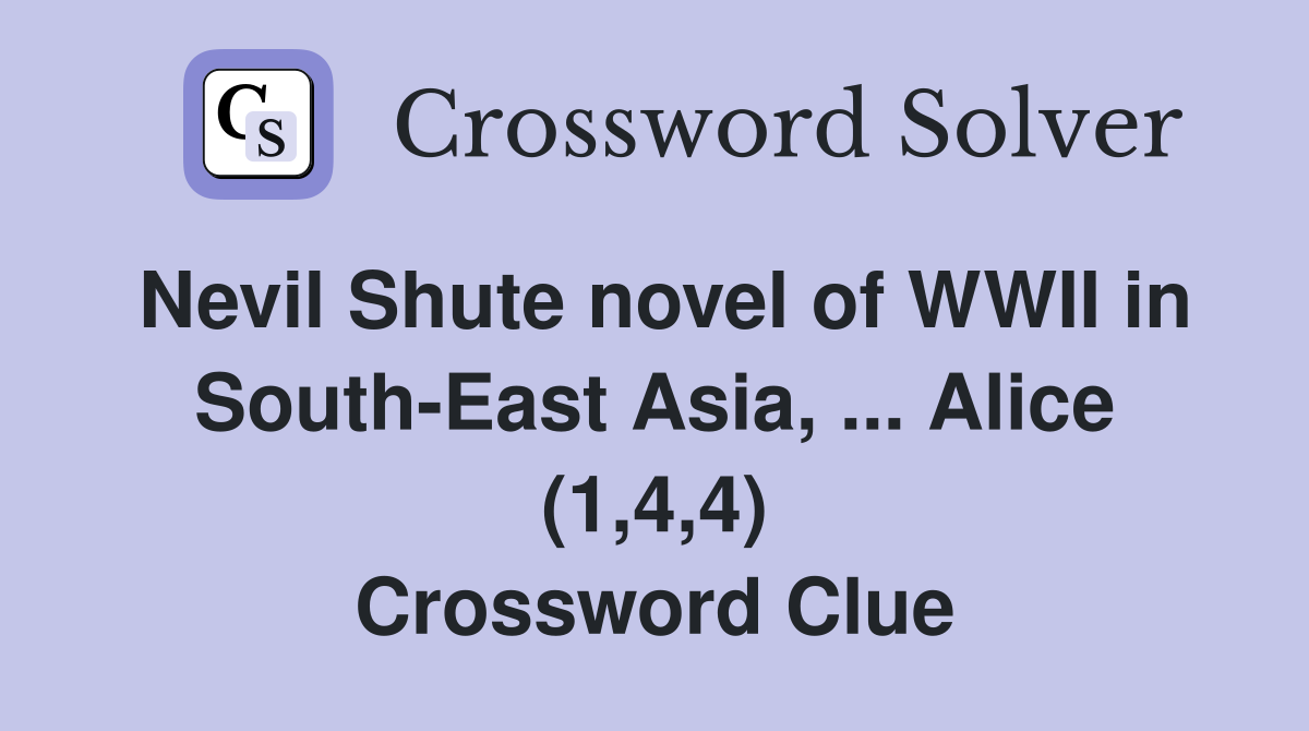 Nevil Shute novel of WWII in South-East Asia, ... Alice (1,4,4) Crossword Clue