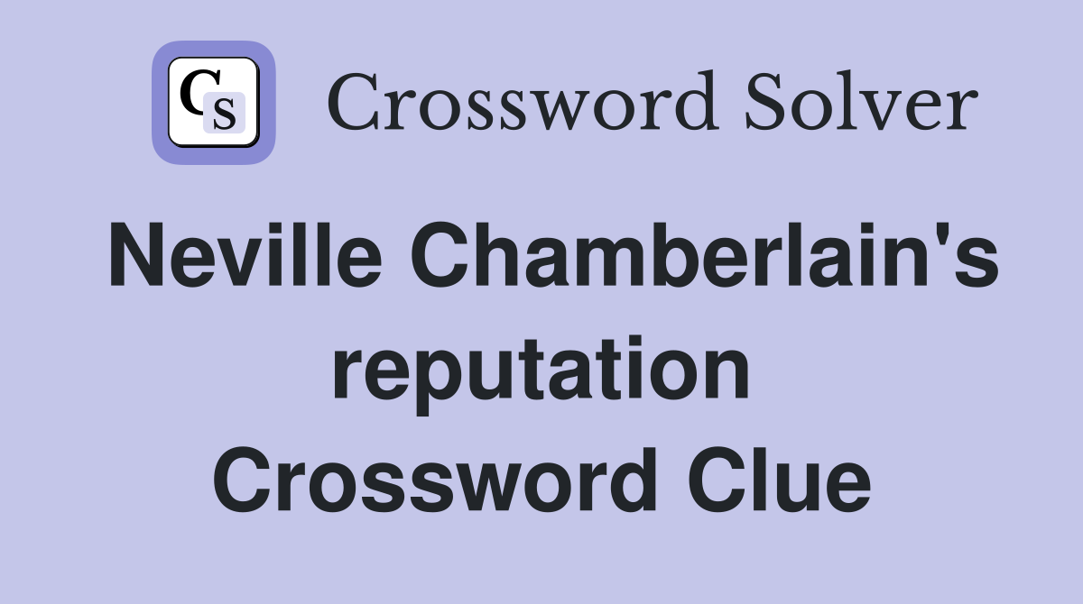 Neville Chamberlain's reputation Crossword Clue