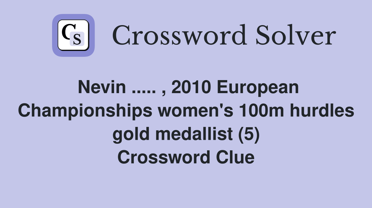Nevin ..... , 2010 European Championships women's 100m hurdles gold medallist (5) Crossword Clue