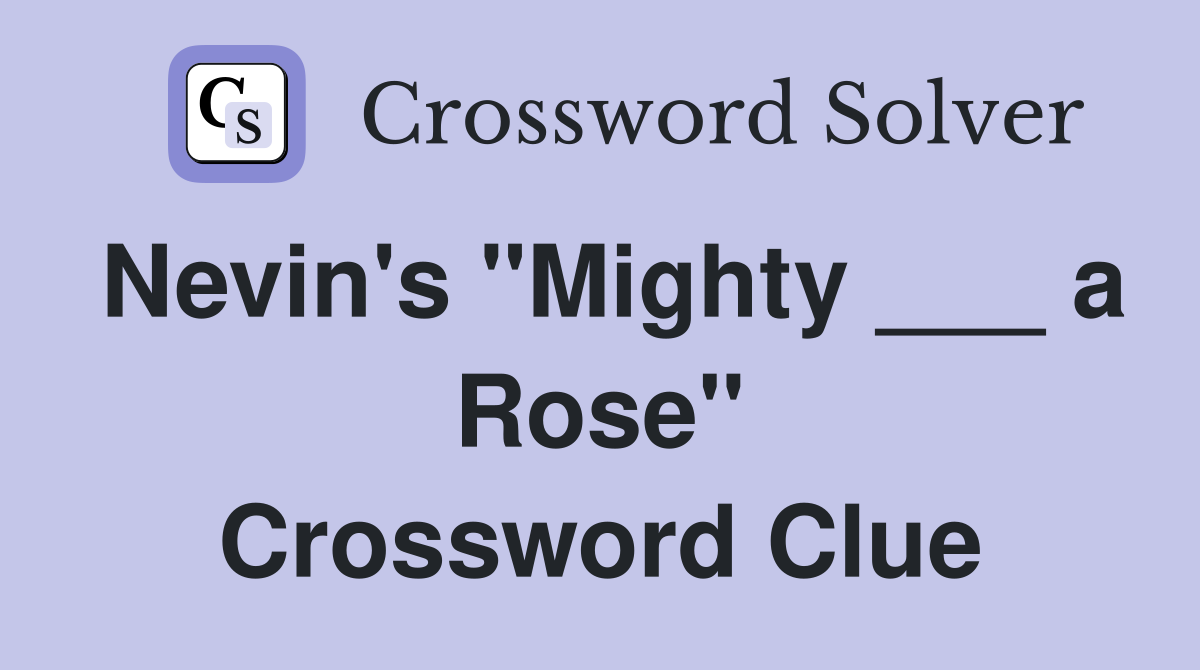 Nevin's "Mighty ___ a Rose" Crossword Clue