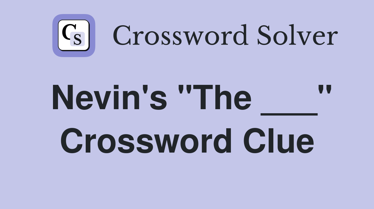 Nevin's "The ___" Crossword Clue