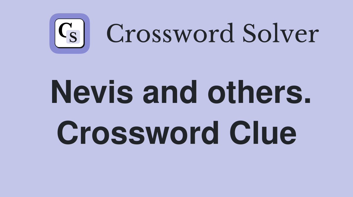 Nevis and others. Crossword Clue