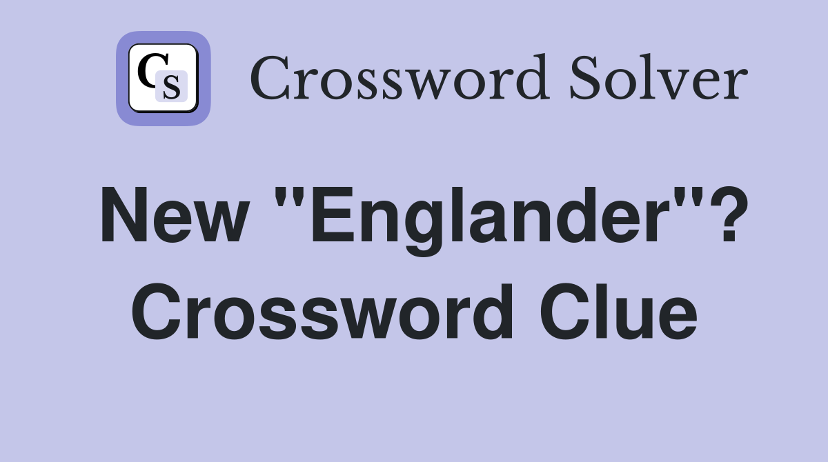 New "Englander"? Crossword Clue