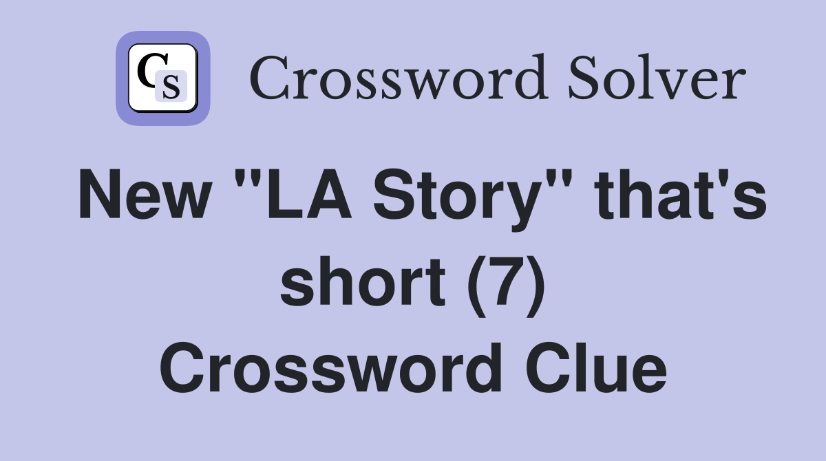 New "LA Story" that's short (7) Crossword Clue