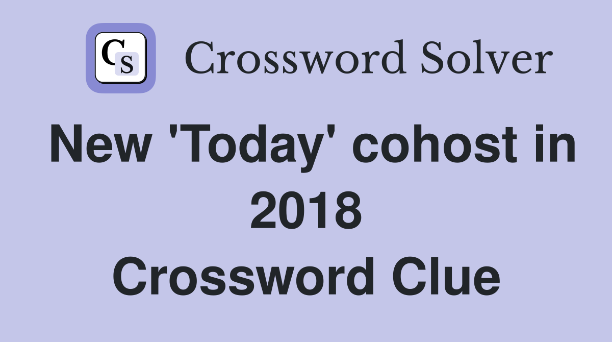 New 'Today' cohost in 2018 Crossword Clue