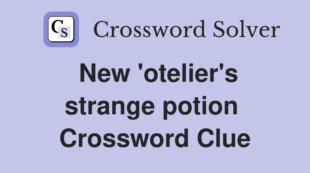 New 'otelier's strange potion  Crossword Clue