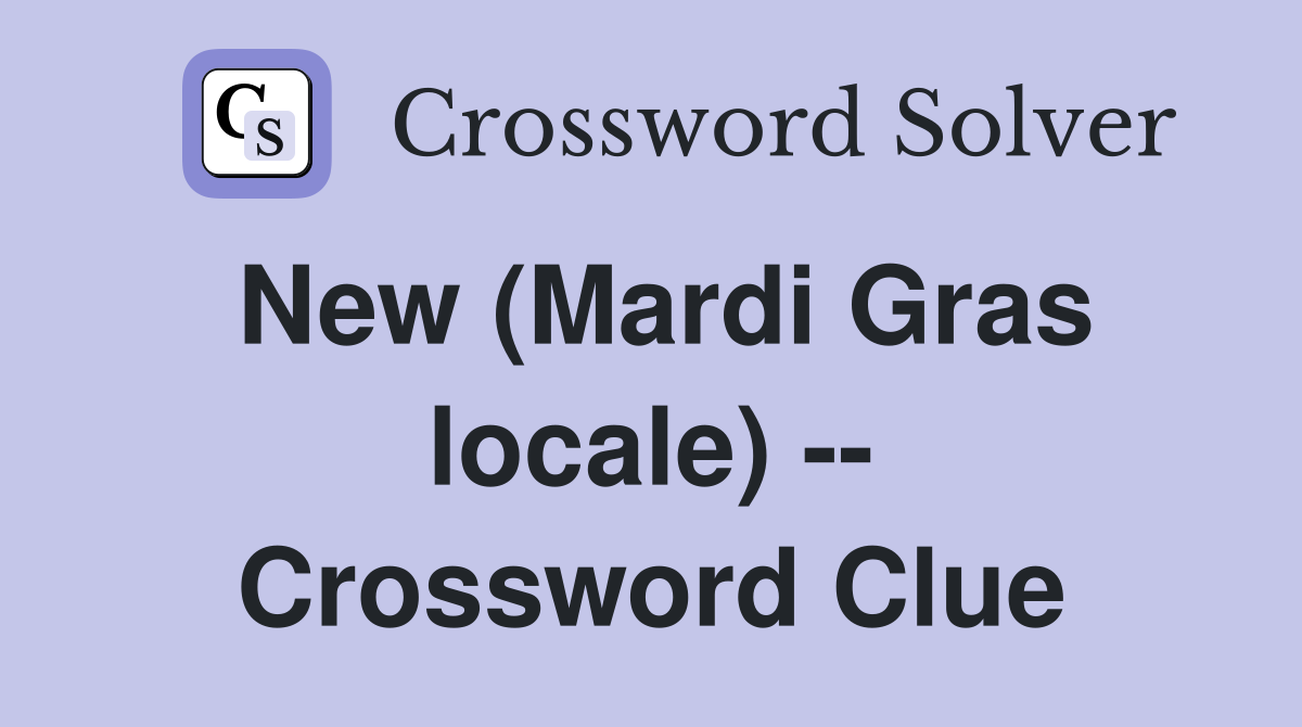 New (Mardi Gras locale) -- Crossword Clue