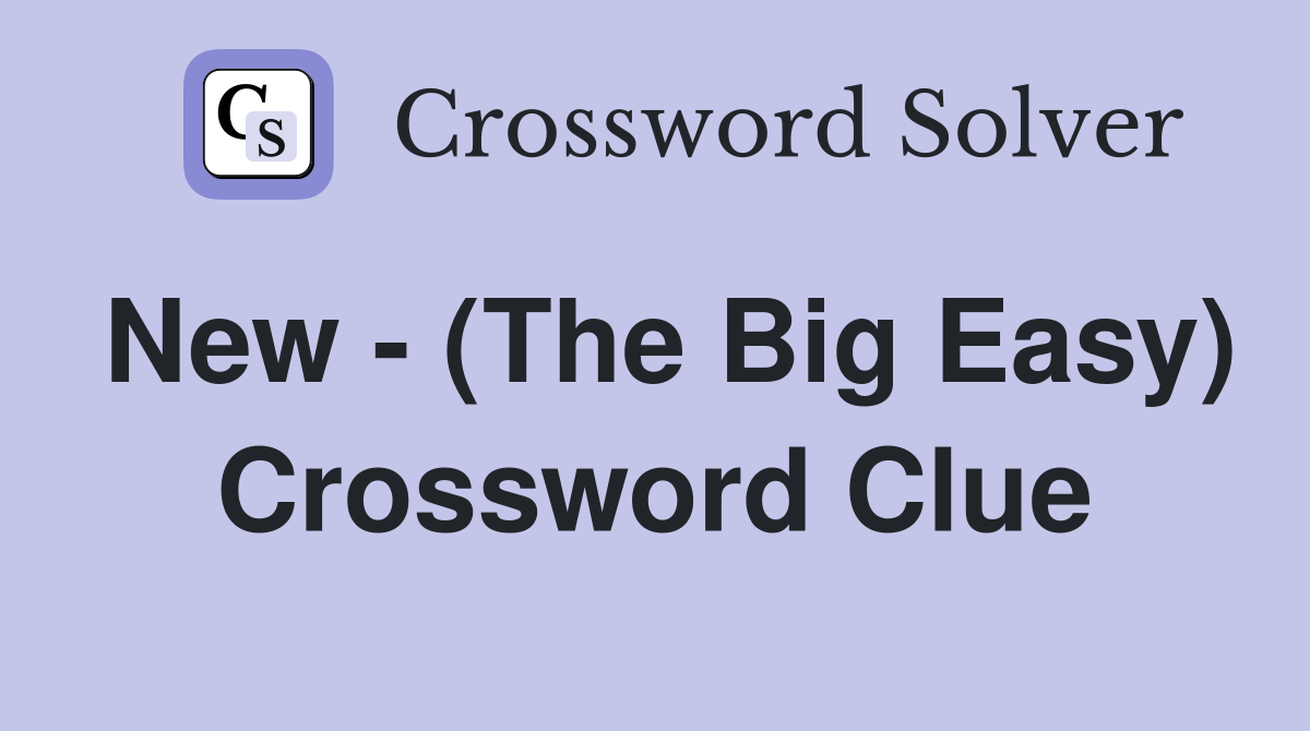 New - (The Big Easy) Crossword Clue
