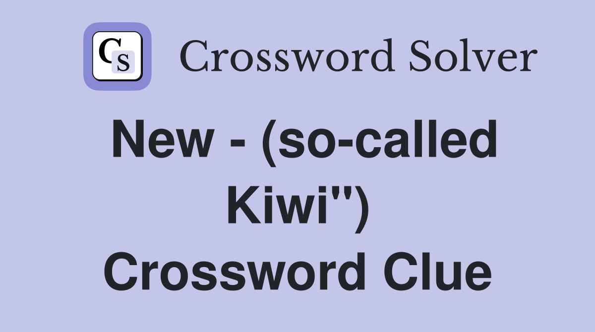 New - (so-called Kiwi") Crossword Clue