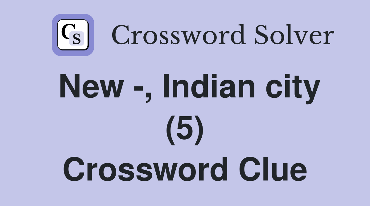 New -, Indian city (5) Crossword Clue