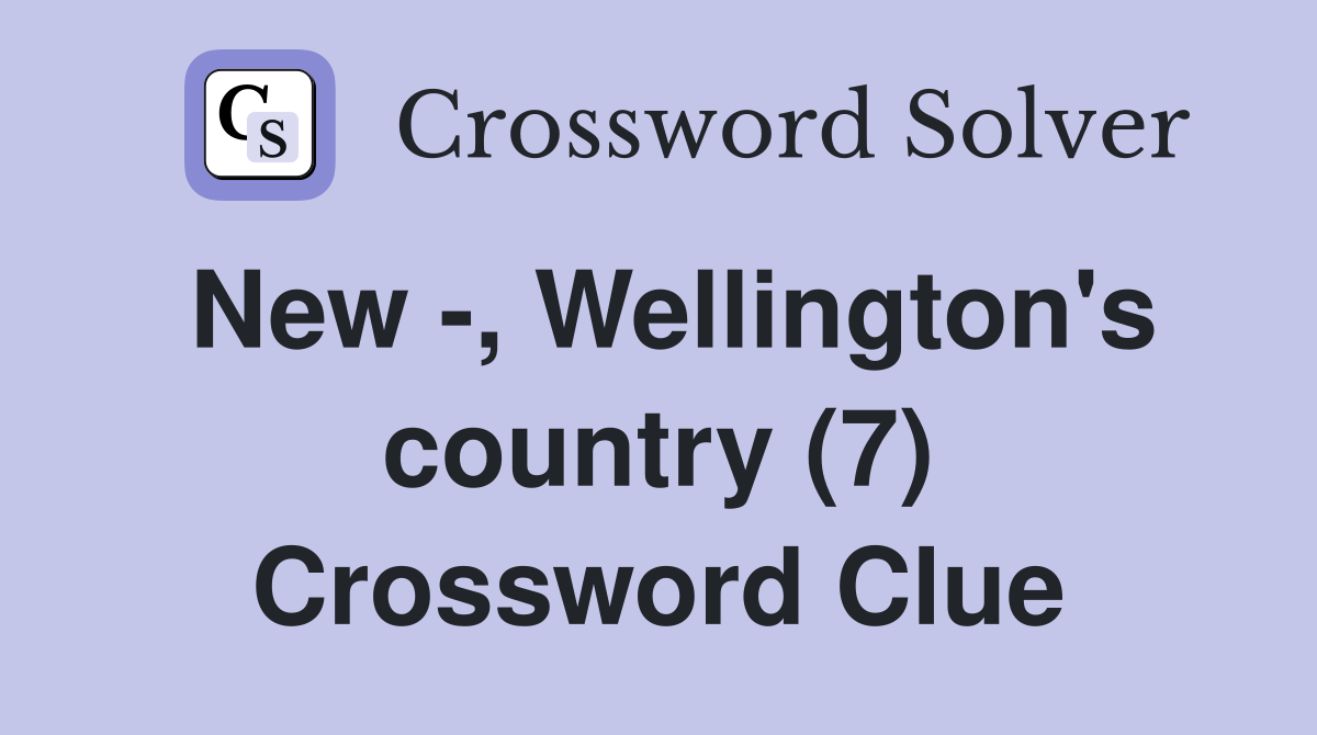 New -, Wellington's country (7) Crossword Clue