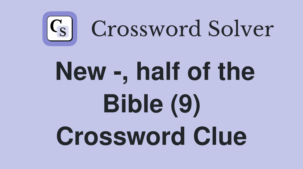 New -, half of the Bible (9) Crossword Clue