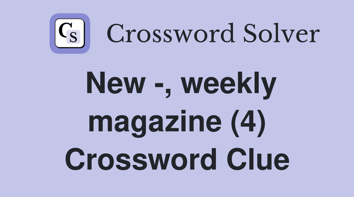 New -, weekly magazine (4) Crossword Clue