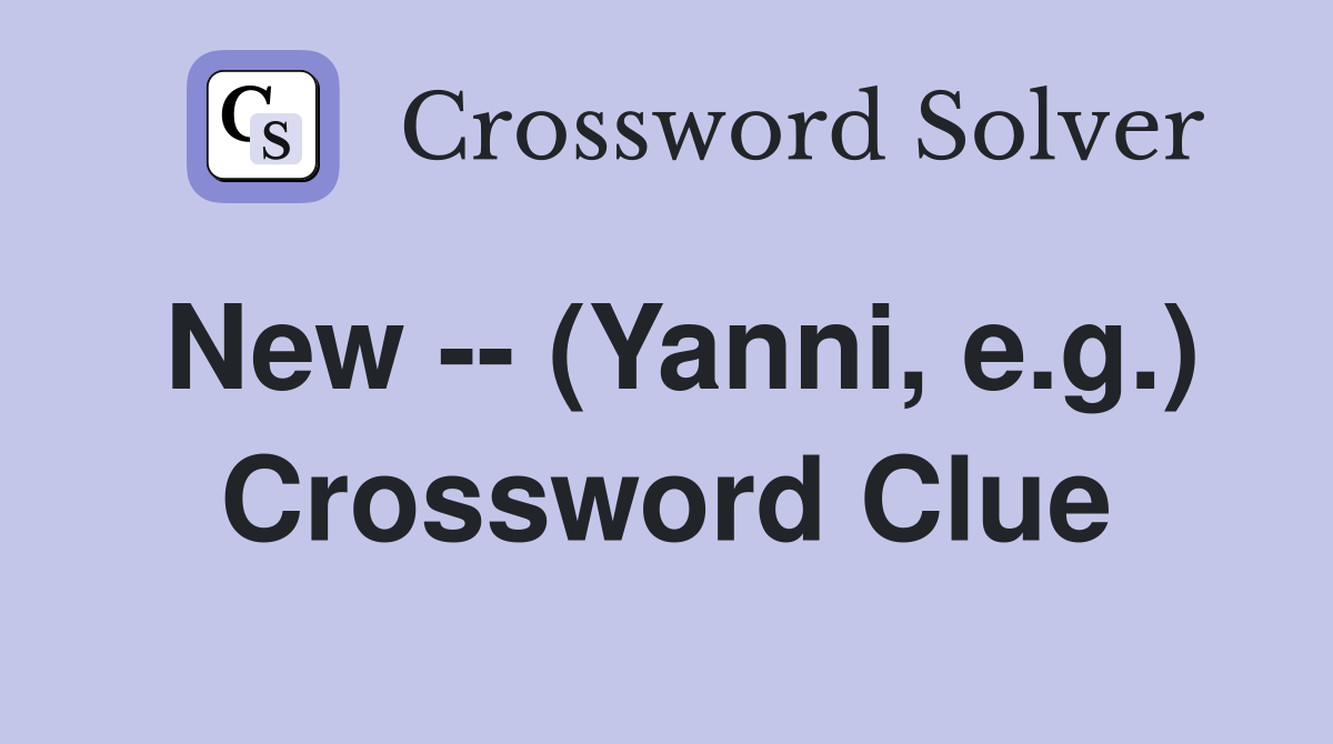 New -- (Yanni, e.g.) Crossword Clue