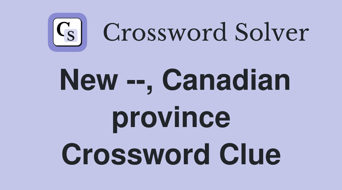 New --, Canadian province Crossword Clue